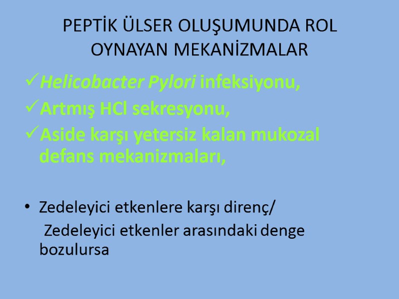 PEPTİK ÜLSER OLUŞUMUNDA ROL OYNAYAN MEKANİZMALAR Helicobacter Pylori infeksiyonu, Artmış HCl sekresyonu, Aside karşı
